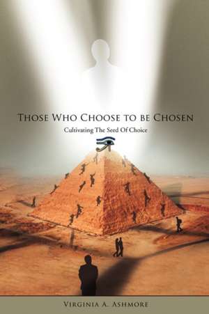 Those Who Choose to Be Chosen de Virginia A. Ashmore