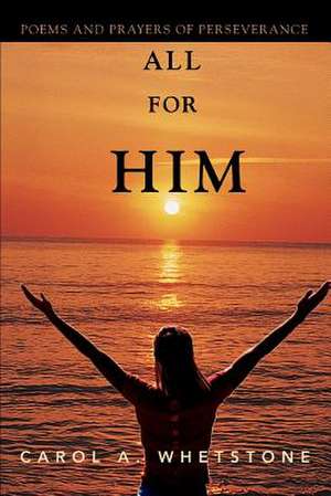 All for Him de Carol A. Whetstone