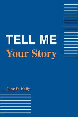 Tell Me Your Story de Jane D. Kelly