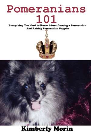 Pomeranians 101 de Kimberly Morin