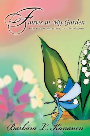 Fairies in My Garden de Barbara L. Kananen