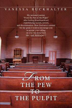 From the Pew to the Pulpit de Vanessa Jones -. Buckhalter