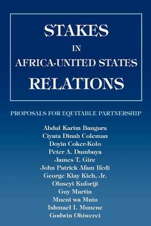 Stakes in Africa-United States Relations de Abdul K. Bangura