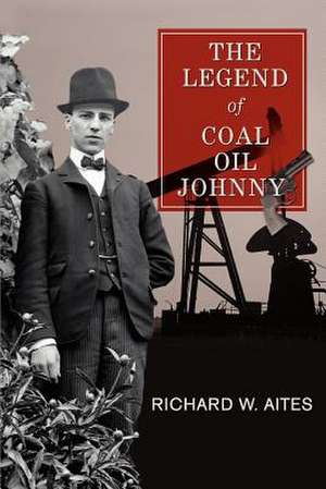 The Legend of Coal Oil Johnny de Richard W. Aites