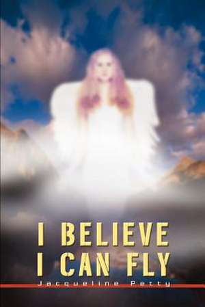 I Believe I Can Fly de Jackie F. Petty