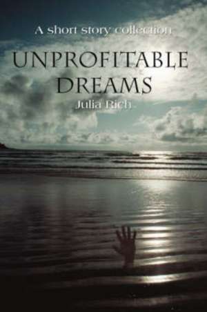 Unprofitable Dreams de Julia Rich