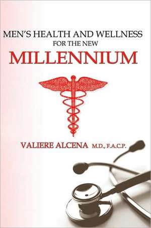 Men's Health and Wellness for the New Millennium de Valiere Alcena