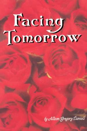 Facing Tomorrow de Allison G. Daniels