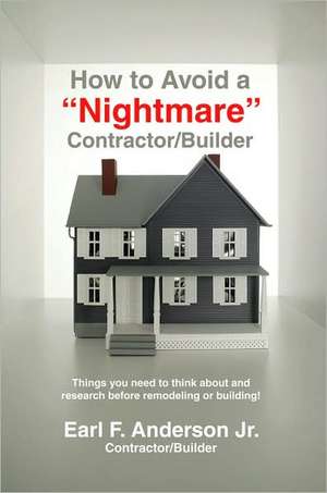 How to Avoid a Nightmare Contractor/Builder de Earl F. Anderson