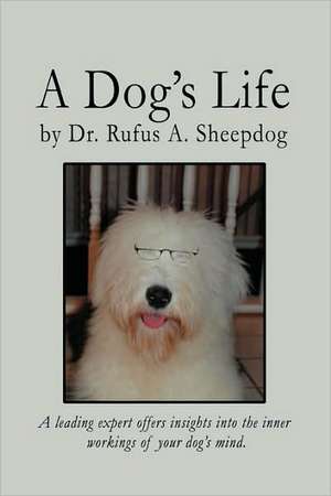 A Dog's Life de Rufus A. Sheepdog