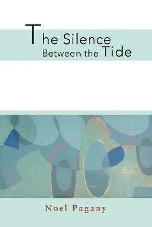 The Silence Between the Tide de Noel Pagany