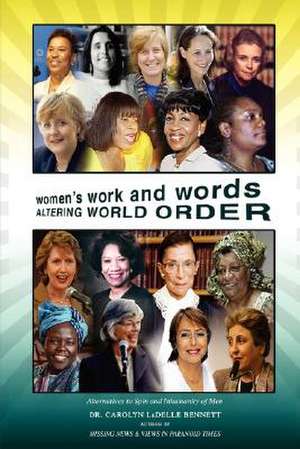 Women's Work and Words Altering World Order de Carolyn Ladelle Bennett