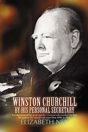 Winston Churchill by His Personal Secretary de Elizabeth Nel