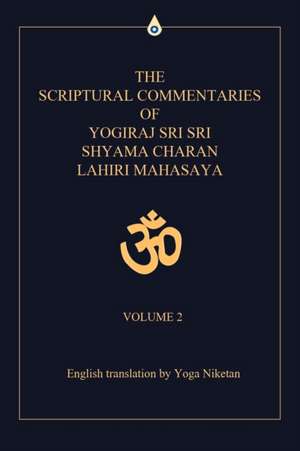 The Scriptural Commentaries of Yogiraj Sri Sri Shyama Charan Lahiri Mahasaya de Yoga Niketan