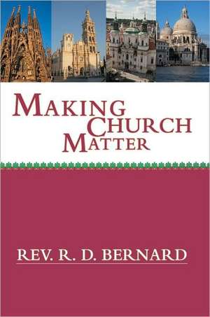 Making Church Matter de Rev R. D. Bernard