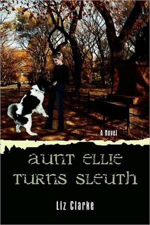 Aunt Ellie Turns Sleuth de Liz Clarke