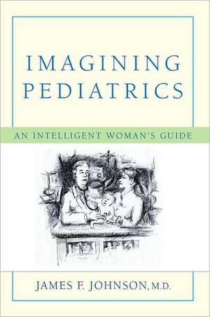 Imagining Pediatrics de James F. Johnson