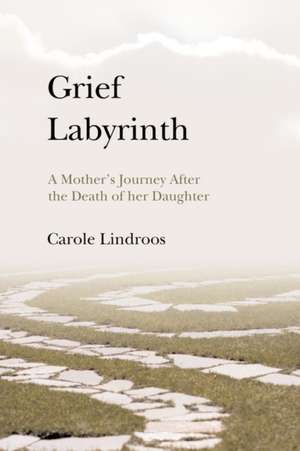 Grief Labyrinth de Carole Lindroos