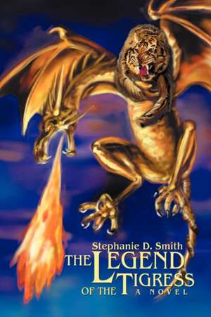 The Legend of the Tigress de Stephanie D. Smith