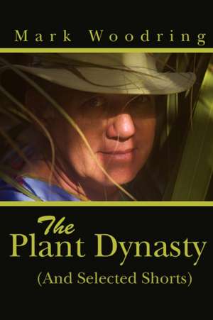 The Plant Dynasty de Mark Woodring