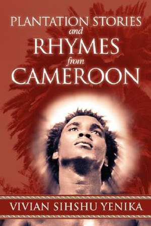 Plantation Stories and Rhymes from Cameroon de Vivian Sihshu Yenika