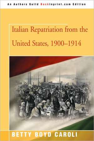 Italian Repatriation from the United States, 1900-1914 de Betty Boyd Caroli