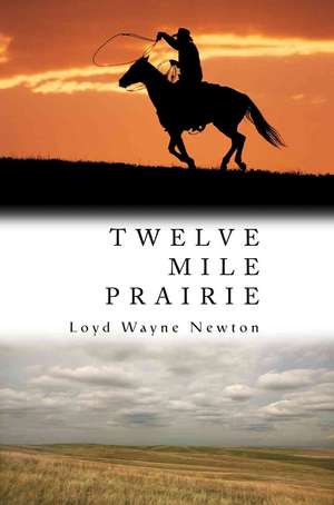 Twelve Mile Prairie de Loyd W. Newton