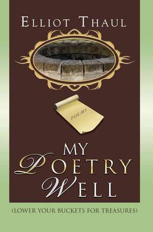 My Poetry Well de Elliot Thaul