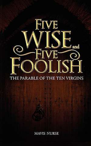 Five Wise and Five Foolish de Mavis Nurse