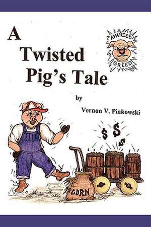 A Twisted Pig's Tale de Vernon V. Pinkowski