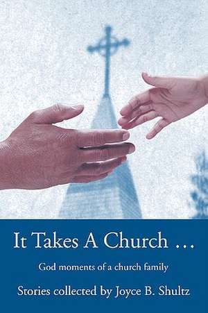 It Takes a Church ... de Joyce B. Shultz