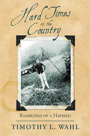 Hard Times in the Country de Timothy L. Wahl