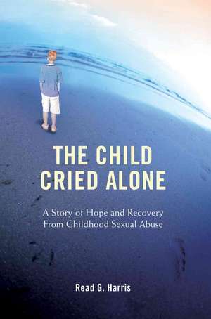 The Child Cried Alone de Read G. Harris