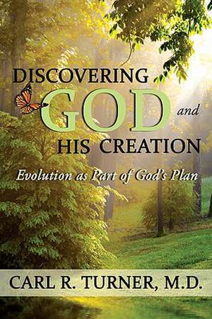 Discovering God and His Creation de M. D. Carl R. Turner