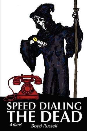 Speed Dialing the Dead de Boyd Russell