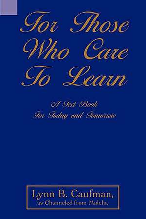 For Those Who Care to Learn de Lynn B. Caufman