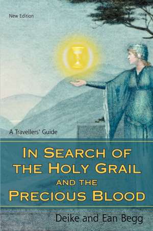 In Search of the Holy Grail and the Precious Blood de Deike Begg