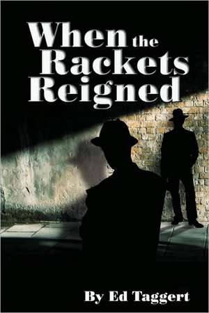 When the Rackets Reigned de Ed Taggert