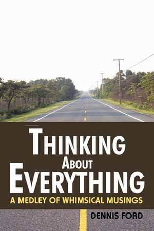 Thinking about Everything de Dennis Ford