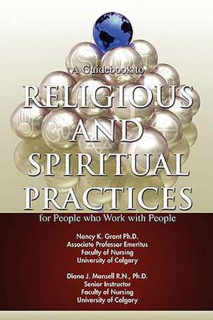 A Guidebook to Religious and Spiritual Practices for People Who Work with People de Nancy K. Grant Ph. D.