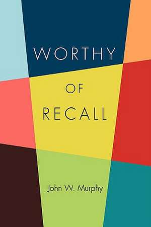 Worthy of Recall de John W. Murphy