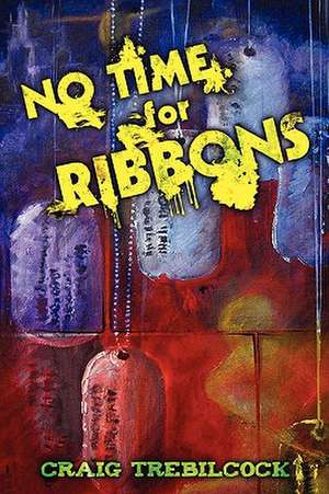 No Time for Ribbons de Craig Trebilcock