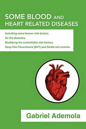 Some Blood and Heart Related Diseases de Gabriel A. Fashoro