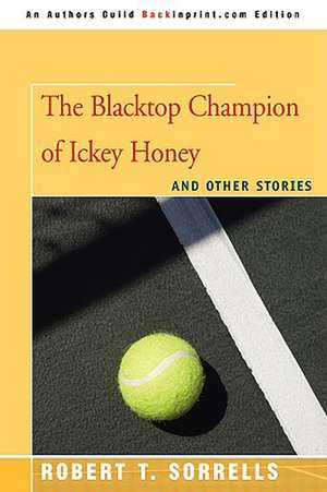 The Blacktop Champion of Ickey Honey de Robert T. Sorrells