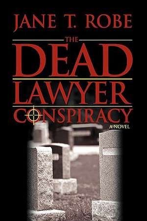 The Dead Lawyer Conspiracy de Jane T. Robe