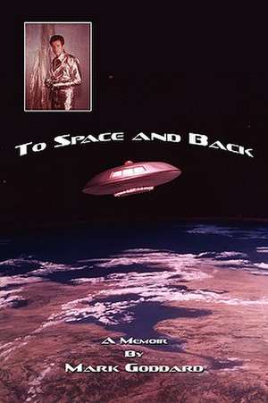 To Space and Back de Mark Goddard