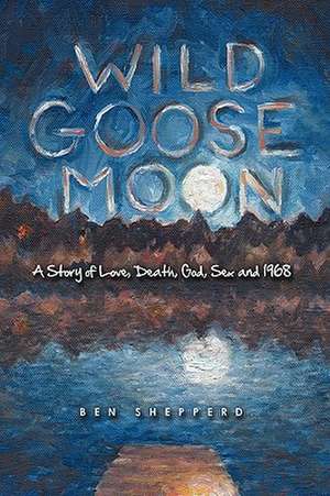 Wild Goose Moon de Shepperd Ben Shepperd