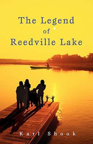 The Legend of Reedville Lake de Karl Shook