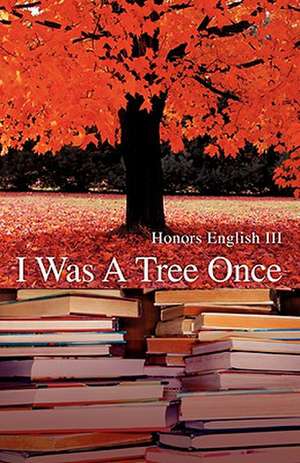 I Was a Tree Once de Honors English III