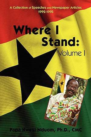 Where I Stand de Ph. D. CMC Papa Kwesi Nduom